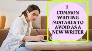 9 Common Writing Mistakes to Avoid as a New Writer | Common New writer mistakes