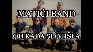 MATIĆI BAND - OD KADA SI OTIŠLA [ORIGINAL]