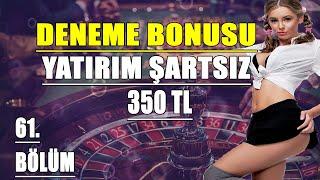 Yatırım Şartsız 350 TL Deneme Bonusu