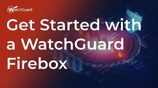 Tutorial: Get Started with a WatchGuard Firebox