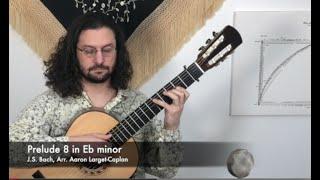 Bach – Prelude 8 in Eb minor, Aaron Larget-Caplan Guitar