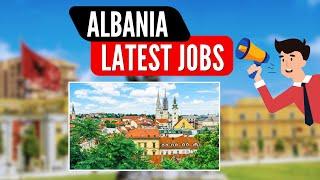 Albania Europe  Job Openings | Jobs fro Freshers in Albania