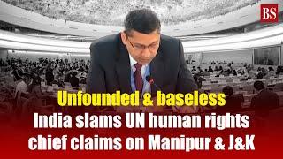 Unfounded & baseless: India slams UN human rights chief claims on Manipur & J&K