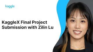 KaggleX Final Project Presentation with Zilin Lu | Kaggle