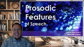 Prosodic Features of Speech (An Intro to Prosody), a presentation by Matthew Barbee