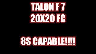 FPV QUICK LOOK:  TALON F7 FC | 8S IN 20x20 :)