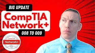 Big Update to the CompTIA Network+ Exam 008 to 009