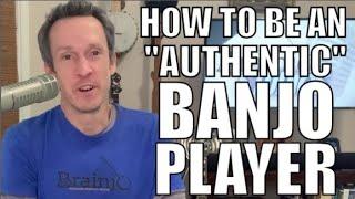 Brainjo Bites Episode 1: How To Be An "Authentic" Banjo Player