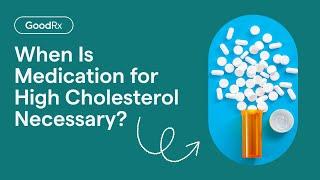 Medication for High Cholesterol: When Is It Necessary? | GoodRx