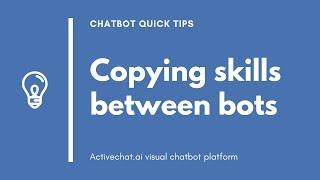 Copying skills between chatbots - Activechat quick tips