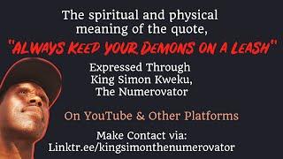 Always Keep your demons on a leash: A Numerovational, Spiritual & Physical meaning