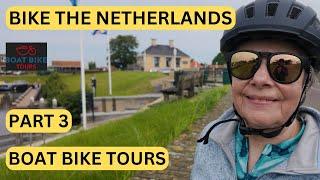 CYCLE THE NETHERLANDS - WITH BOAT BIKE TOURS - PART 3 LAST DAY OF THE ADVENTURE  - CYCLING OVER 70