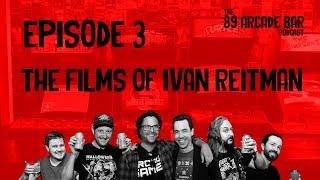 '89 Arcade Bar Podcast - Episode 3 The films of Ivan Reitman