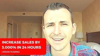 Increase Sales by 3000% in 24 Hours with Brian Fleming