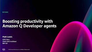 AWS re:Invent 2024 - Boosting productivity with Amazon Q Developer agents (DEV202)