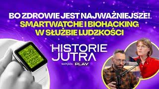 Bo zdrowie jest najważniejsze! Biohacking w służbie ludzkości - Historie Jutra napędza PLAY #2