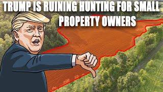 TRUMP IS RUINING HUNTING FOR SMALL PROPERTY OWNERS