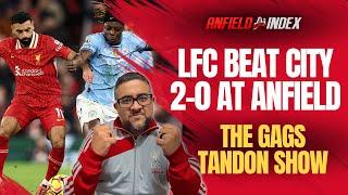 The Gags Tandon Show LIVE - Liverpool 2-0 Man City Instant Match Reaction