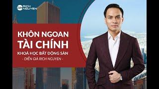 KHÔN NGOAN TÀI CHÍNH | KHÓA HỌC BẤT ĐỘNG SẢN DIỄN GIẢ RICH NGUYEN