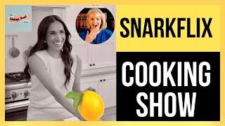 Snarkflix REVIEW!  Meghan’s Cooking SHOW 