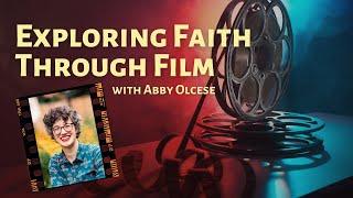 Exploring Faith Through Film, with Abby Olcese