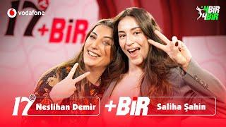 Saliha Şahin “Yaptıklarımdan Pişman Değilim Aklım Hala Yapamadıklarımda” | Neslihan Demir ile 17+Bir