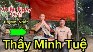 Chiều Ngày 17/11 . Tin Mới Nhất Về Thầy Minh Tuệ