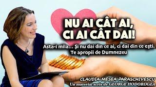 Nu ai cât ai, ci ai cât dai! Asta-i mila… Și nu dai din ce ai, ci dai din ce ești.