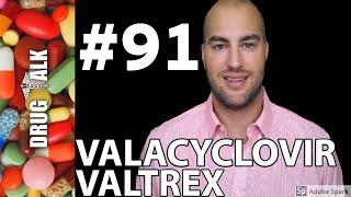 VALACYCLOVIR (VALTREX) - PHARMACIST REVIEW - #91