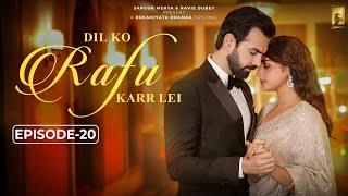 Dil Ko Rafu Karr Lei - Episode 20 | Ayesha Khan | Karan V Grover | Sargun Mehta | Ravie Dubey