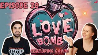 Love Bomb Ep 20 Ft Gavin!