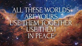 All These Worlds Are Yours Use Them Together Use Them in Peace