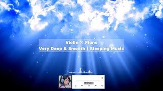 Dreamscapes: Violin  Piano  | Very Deep & Smooth  | Sleeping Music