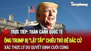 [TRỰC TIẾP] Toàn cảnh quốc tế 8/11: Ông Trump bị “lật tẩy” chiêu trò để đắc cử