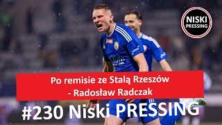 Niski Pressing # 230 | Po remisie ze Stalą Rzeszów - Radosław Radczak (Słowo Sportowe)