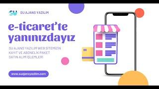 E-TİCARET'TE YANINIZDAYIZ ! SU AJANS YAZİLİM WEB SİTEMİZİN TANITIMI KAYIT VE ABONELİK İŞLEMLERİ !