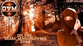 Djs Vibe - Arabic Sensuality Mix 2024 (Deep House)