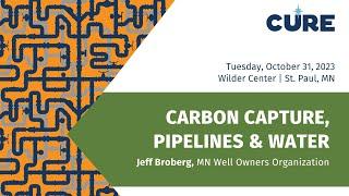 Carbon Capture, Pipelines & Water | Jeff Broberg, Minnesota Well Owners Organization