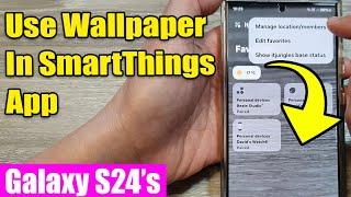 Galaxy S24/S24+/Ultra: How to Turn On/Off Use Wallpaper In SmartThings App