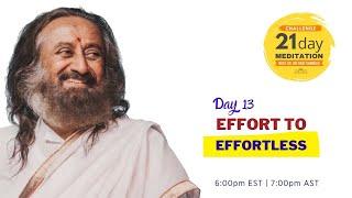 Effort to Effortlessness | Day 13 of the 21 Day Meditation Challenge with Sri Sri Ravi Shankar