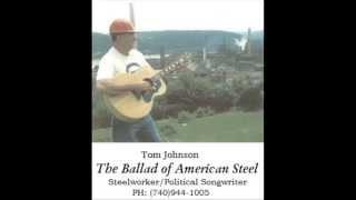 The Ballad of American Steel (Tom Johnson- Steelworker/ Political Songwriter)