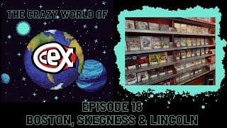 The Crazy World of CEX: Episode 18 - Boston, Skegness & Lincoln