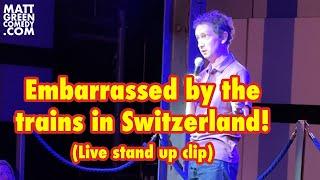 Embarrassed by the trains in Switzerland! (Live stand up clip)