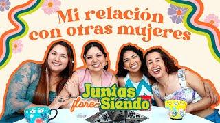 Mi relación con otras mujeres - Juntas flore-Siendo