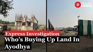 Express Investigation: Who’s Buying Land Near Ram Temple In Ayodhya