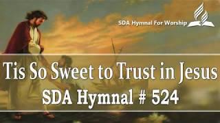 Tis So Sweet to Trust in Jesus - SDA Hymn # 524