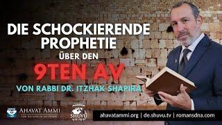 DIE SCHOCKIERENDE PROPHETIE ÜBER DEN 9TEN AV von Rabbi Dr. Itzhak Shapira