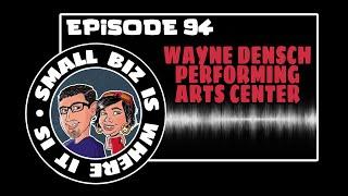 Episode 94: Wayne Densch Performing Arts Center! Special Guest:Teri Siciliano!