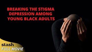 Breaking the Stigma: Depression Among Young Black Adults | Mental Health Documentary | Full Movie