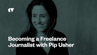 Becoming a Freelance Journalist With Pip Usher